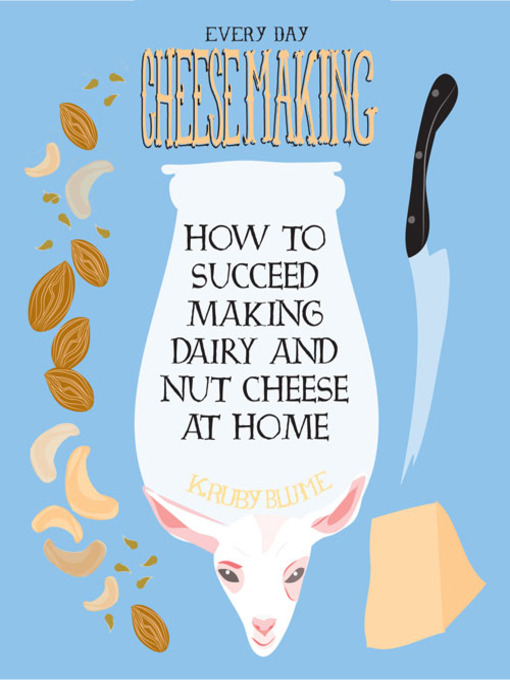 Title details for Everyday Cheesemaking by K. Ruby Blume - Available